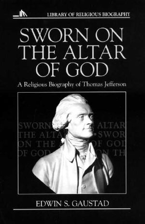 [Library of Religious Biography 01] • Sworn on the Altar of God · A Religious Biography of Thomas Jefferson (Library of Religious Biography)